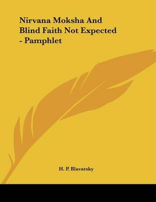 Nirvana Moksha And Blind Faith Not Expected - Pamphlet - H P Blavatsky