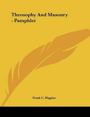 Theosophy And Masonry - Pamphlet - Frank C Higgins