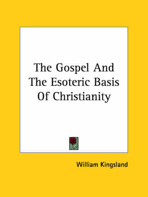 The Gospel And The Esoteric Basis Of Christianity
