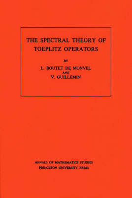 The Spectral Theory of Toeplitz Operators - L. Boutet de Monvel, Victor Guillemin