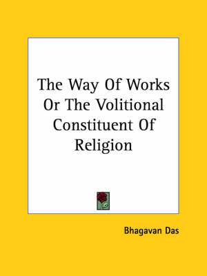 The Way Of Works Or The Volitional Constituent Of Religion - Bhagavan Das