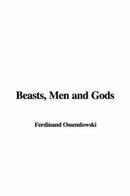 Beasts, Men and Gods - Ferdinand Ossendowski