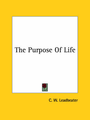 The Purpose Of Life - C W Leadbeater