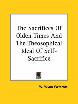 The Sacrifices Of Olden Times And The Theosophical Ideal Of Self-Sacrifice