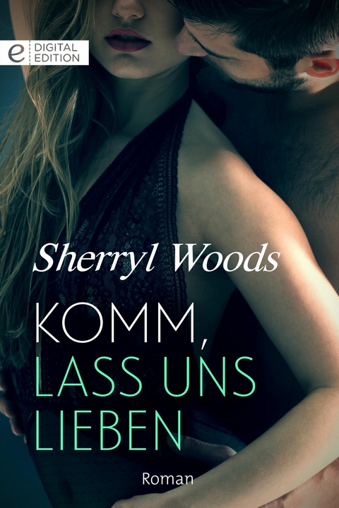 Komm, lass uns lieben - Sherryl Woods