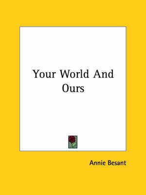 Your World And Ours - Annie Wood Besant