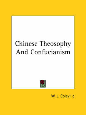 Chinese Theosophy And Confucianism - W J Coleville