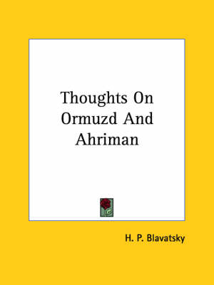 Thoughts On Ormuzd And Ahriman - H P Blavatsky