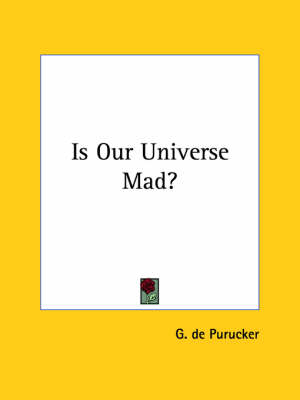 Is Our Universe Mad? - G De Purucker