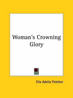 Woman's Crowning Glory - Ella Adelia Fletcher