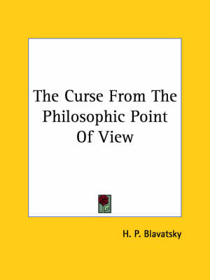 The Curse From The Philosophic Point Of View - Helena Petrovna Blavatsky, H P Blavatsky