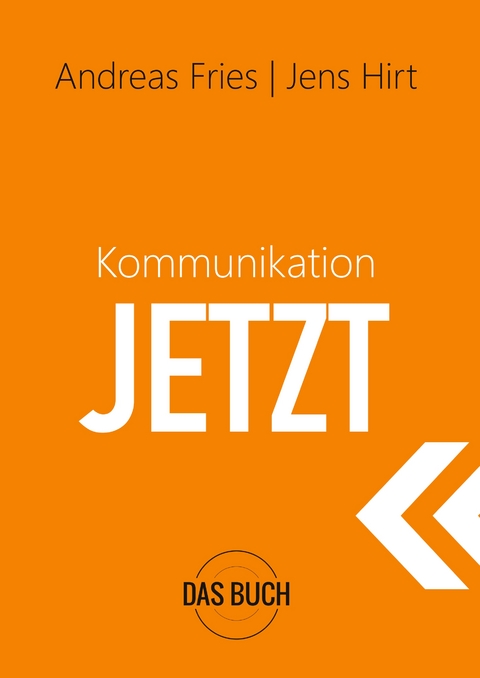 Kommunikation Jetzt - Andreas Fries, Jens Hirt