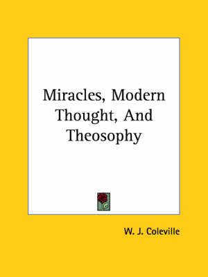 Miracles, Modern Thought, And Theosophy - W J Coleville