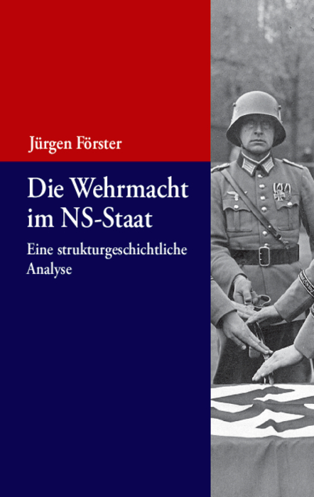 Die Wehrmacht im NS-Staat - J&uuml;rgen F&ouml;rster
