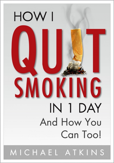 How I Quit Smoking in 1 Day... And How You Can Too! -  Michael Atkins