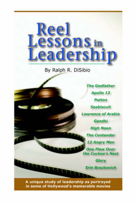 Reel Lessons in Leadership - Ralph Robert Disibio, Ralph R Disibio