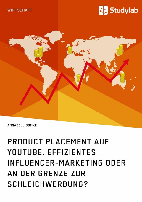 Product Placement auf YouTube. Effizientes Influencer-Marketing oder an der Grenze zur Schleichwerbung? -  Annabell Domke