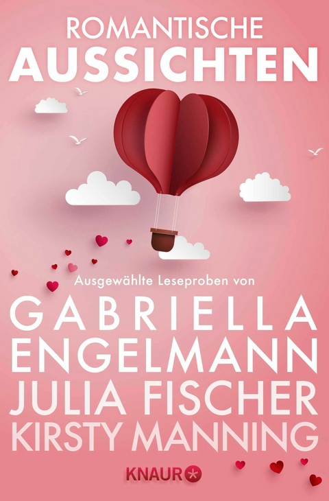 Romantische Aussichten: Gro&szlig;e Gef&uuml;hle bei Knaur - Gabriella Engelmann, Julia Fischer, Kirsty Manning-Wilcox, Dorothea Benton Frank, Claudia Wuttke, Daniela Ohms