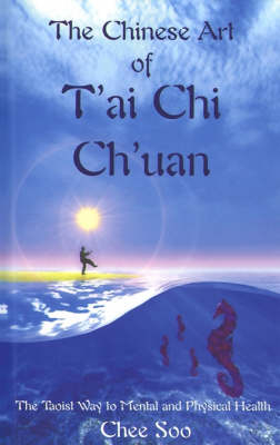 The Chinese Art of T'Ai Chi Ch'uan - Chee Soo