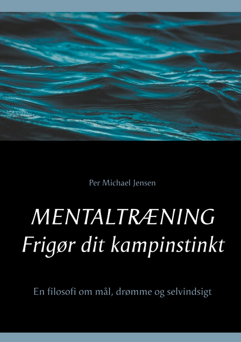 Mentaltr&aelig;ning. Frig&oslash;r dit kampinstinkt - Per Michael Jensen