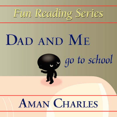 Dad and Me Go to School - Aman V Charles