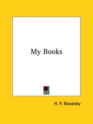 My Books - Helena Petrovna Blavatsky, H P Blavatsky