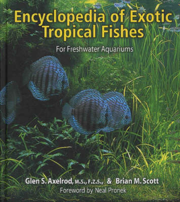 Encyclopaedia of Exotic Tropical Fishes for Freshwater Aquariums - Glen S. Axelrod, Brian M. Scott