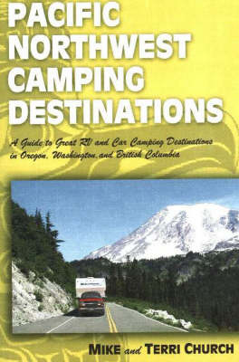 Pacific Northwest Camping Destinations - Mike Church, Terri Church