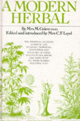 A Modern Herbal - Maude Grieve,  C.F. Leyel
