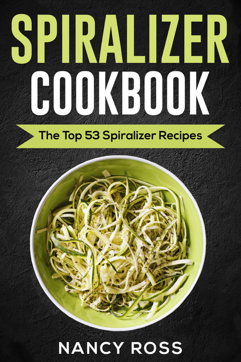 Spiralizer Cookbook -  Nancy Ross