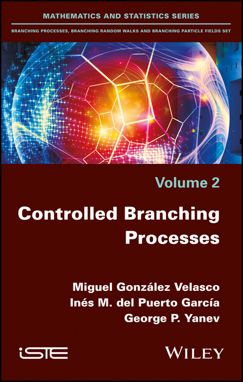 Controlled Branching Processes - Miguel González Velasco, Inés María Del Puerto García, George Petrov Yanev