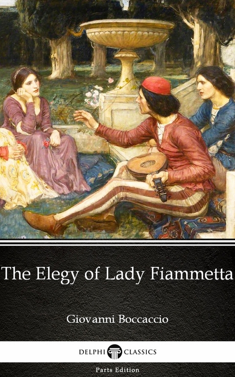 Elegy of Lady Fiammetta by Giovanni Boccaccio - Delphi Classics (Illustrated) -  Giovanni Boccaccio