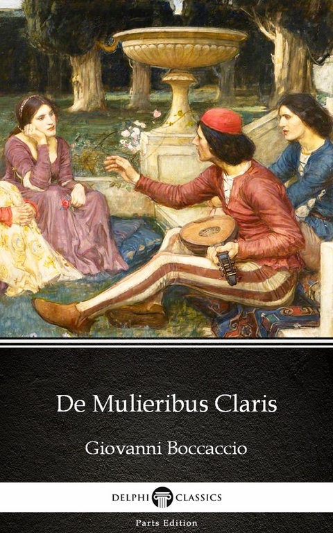 De Mulieribus Claris by Giovanni Boccaccio - Delphi Classics (Illustrated) -  Giovanni Boccaccio