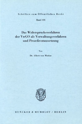 Das Widerspruchsverfahren der VwGO als Verwaltungsverfahren und Proze&szlig;voraussetzung. - Albert von Mutius