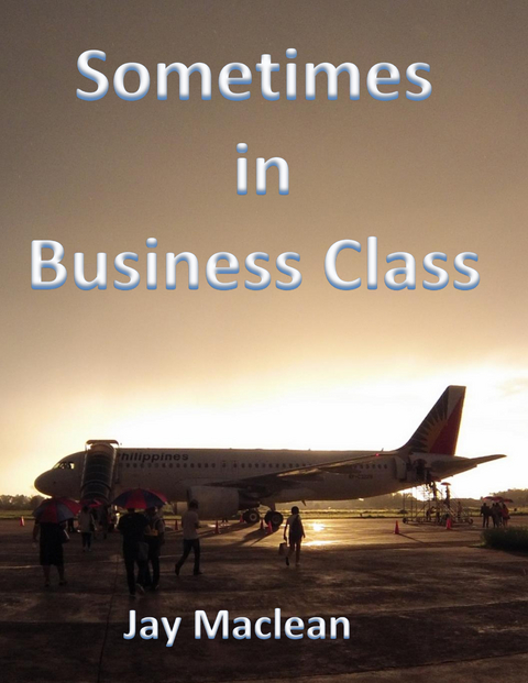 Sometimes in Business Class -  Jay Maclean