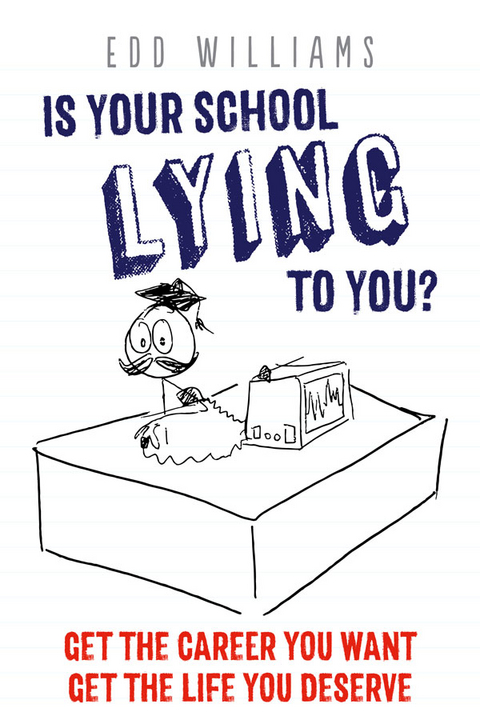 Is Your School Lying To You? Get The Career You Want. Get The Life You Deserve. - Edd Williams