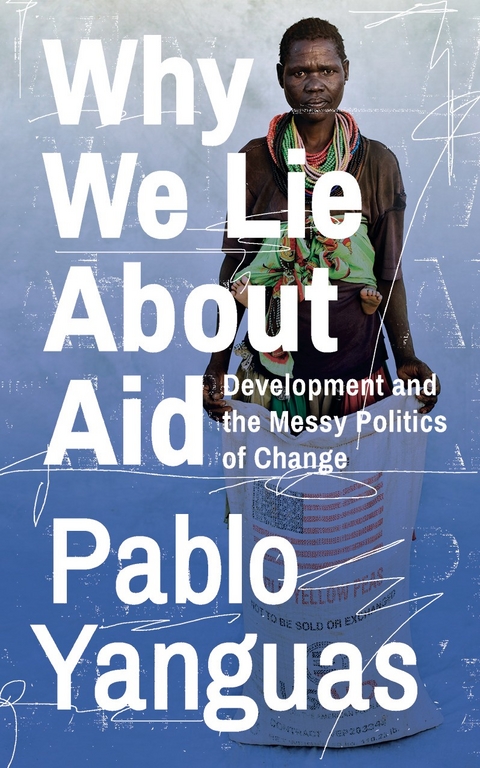 Why We Lie About Aid -  Pablo Yanguas
