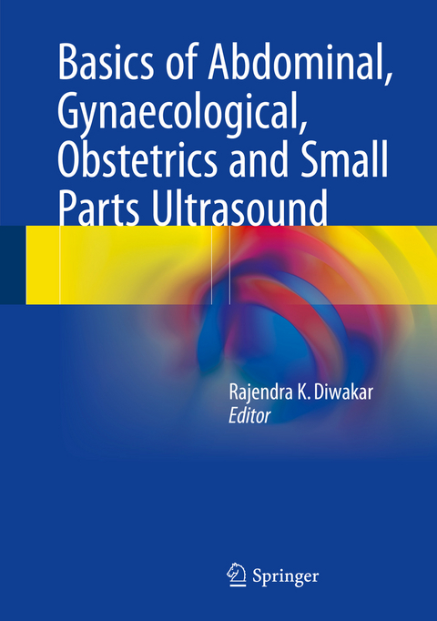 Basics of Abdominal, Gynaecological, Obstetrics and Small Parts Ultrasound - 