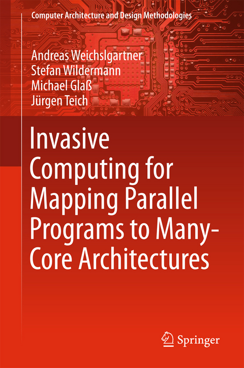 Invasive Computing for Mapping Parallel Programs to Many-Core Architectures - Andreas Weichslgartner, Stefan Wildermann, Michael Glaß, Jürgen Teich