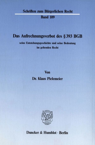 Das Aufrechnungsverbot des § 393 BGB, seine Entstehungsgeschichte und seine Bedeutung im geltenden Recht.