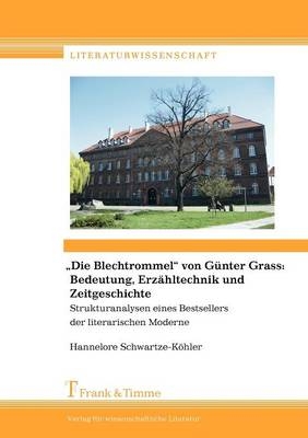 "Die Blechtrommel" von G&uuml;nter Grass: Bedeutung, Erz&auml;hltechnik und Zeitgeschichte - Hannelore Schwartze-K&ouml;hler