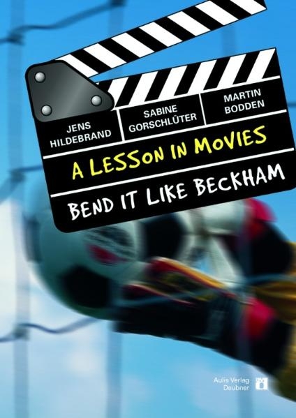 Englisch allgemein / A Lesson In Movies / Bend It Like Beckham - Jens Hildebrand, Sabine Gorschl&uuml;ter, Martin Bodden