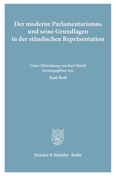 Der moderne Parlamentarismus und seine Grundlagen in der st&auml;ndischen Repr&auml;sentation. - 
