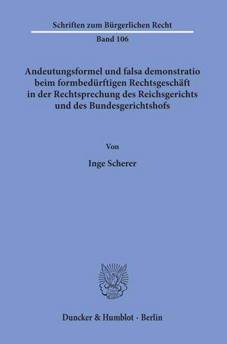 Andeutungsformel und falsa demonstratio beim formbedürftigen Rechtsgeschäft in der Rechtsprechung des Reichsgerichts und des Bundesgerichtshofs.