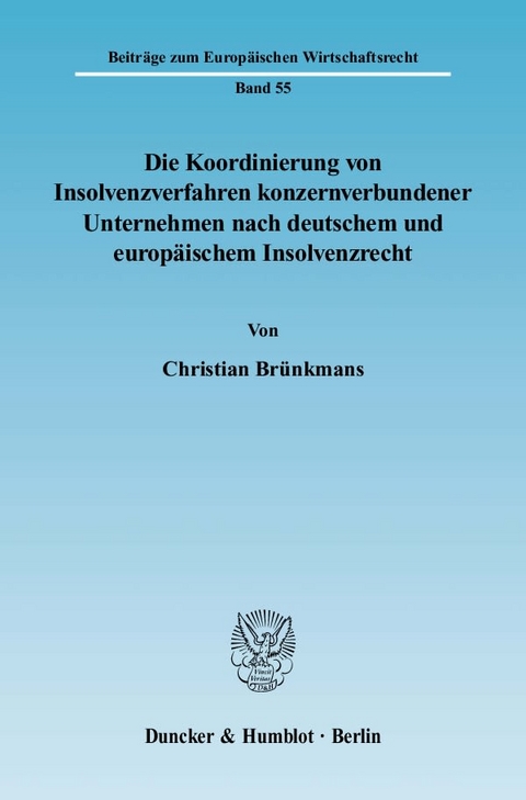 Die Koordinierung von Insolvenzverfahren konzernverbundener Unternehmen nach deutschem und europ&auml;ischem Insolvenzrecht. - Christian Br&uuml;nkmans