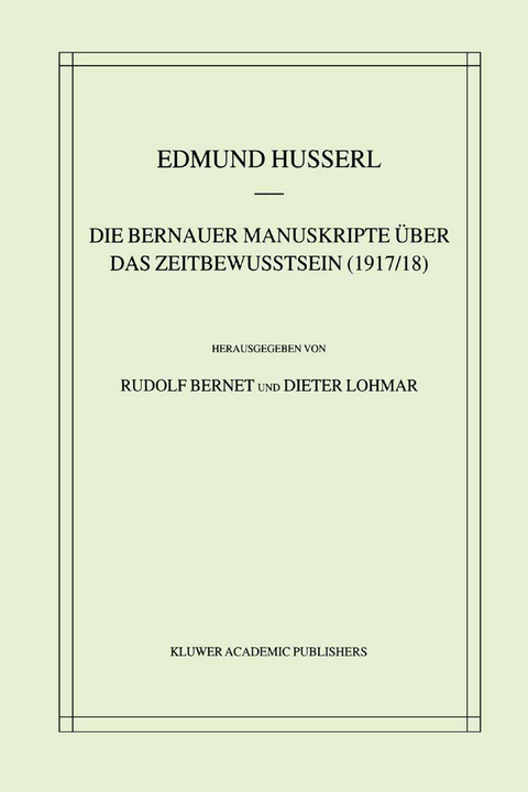 Die Bernauer Manuskripte &Uuml;ber das Zeitbewusstsein (1917/18) - Edmund Husserl, Rudolf Bernet, Dieter Lohmar