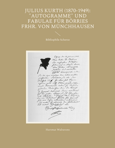 Julius Kurth (1870-1949): "Autogramme" und Fabulae f&uuml;r B&ouml;rries Frhr. von M&uuml;nchhausen - Hartmut Walravens
