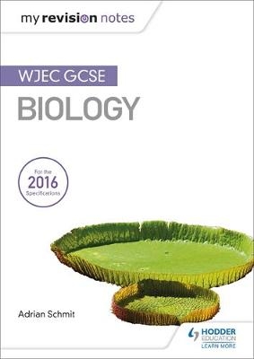 My Revision Notes: WJEC GCSE Biology -  Adrian Schmit