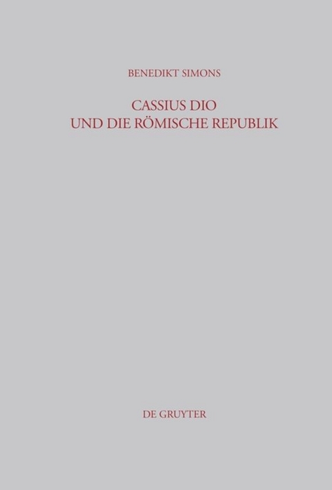 Cassius Dio und die R&ouml;mische Republik - Benedikt Simons