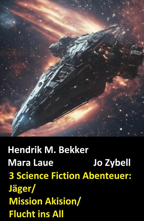 3 Science Fiction Abenteuer: J&auml;ger/Mission Akision/Flucht ins All -  Hendrik M. Bekker,  Mara Laue,  Jo Zybell